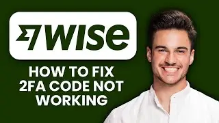 Wise 2FA Code Not Working 🔑 How To Fix Login Verification And Access Your Account