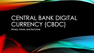 Central Bank Digital Currency (CBDC) - Privacy, Power, and the Future