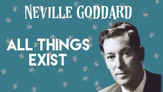 Neville Goddard Lecture- Alll Things Exist