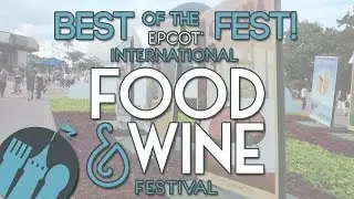 Best of 2016 Epcot Food & Wine Festival!