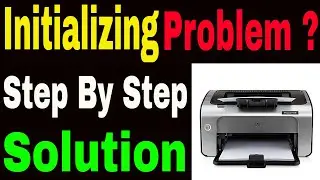 HP Printer 2nd Initializing Problem | Initializing Problem in HP LaserJet Step By Step Solution