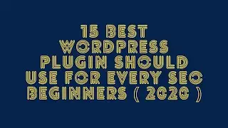 15 best WordPress Plugin Should Use For Every SEO Beginners  2020