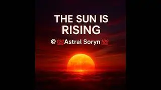 @💯Astral Soryn💯@-The Sun is Rising(Remix)