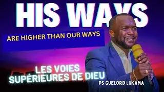 Command Your Day 4 - His High Ways (Ses voies supérieures) Ps Guelord Lukama 