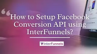 How to implement Facebook Conversion API for your sales funnels | InterFunnels