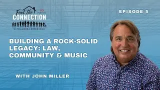 Building a Rock-Solid Legacy: Law, Community & Music with John Miller - EP 5