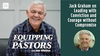 Jack Graham on Leading with Conviction and Courage without Compromise (Ken Whitten)