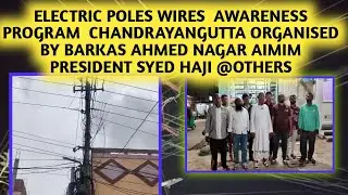 Electric Poles Wires Awareness Program Chandrayangutta Organised By Barkas Aimim President Syed Haji