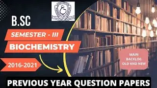 Biochemistry Semester - 3 | Previous Years Question Papers | 2016 - 2021 | OSMANIA UNIVERSITY | B.Sc