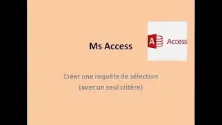 Les Requêtes de sélection avec Ms Access  avec  un seul critère