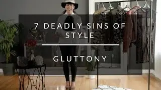 7 Deadly Sins of Style: Gluttony