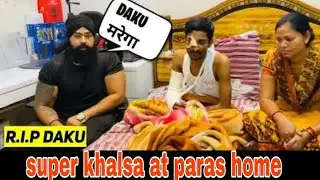 ⚡ SUPER KHALSA AT PARAS HOME || DAKU VILLAIN ARRESTED SOON || @Paras Official @JUSTICE FOR PARAS