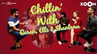 Chillin' With Shantanu, Elli & Qaran | Weird nickname | Elli's idea of perfect date | Part 1