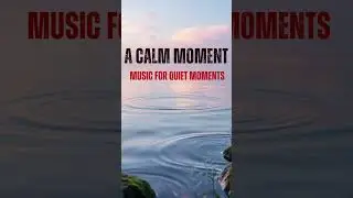 A Calm Music Moment for Peace & Reflection #calmmusic