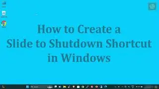 How to Enable Slide to Shutdown in Windows | How to create a shutdown shortcut - The Tech Leaf