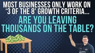 Most Businesses Only Work On 3 Of The 8 Growth Criteria. Are You Leaving Thousands On The Table?