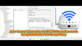 How to Auto Connect Domain Computers to Wi-Fi Without Password Via Group Policy EAP-TLS Certificate