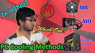 PC Cooling Methods and Basics, Which one is for you? , HINDI Tutorial, MEndeavour