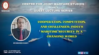 16.10.2025 | Dr Debasish Nandy - Cooperation, Competition, and Challenges: India&rsquo;s Maritime Security