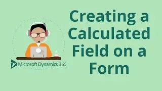 Creating a Calculated Field on a Form - Dynamics 365 CRM