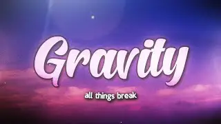 all things break - Gravity (Lyrics)