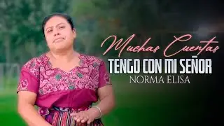 Muchas Cuentas Tengo Con Mi Señor - Norma Elisa