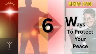 MENTAL SPACE- 6 Ways To Protect Your Peace