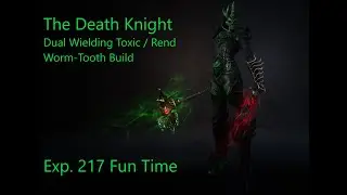 Wolcen  1.1.6.10 The Death Knight. Dual Wielding Toxic / Rend Worm-Tooth Build. Exp. 217 Fun Time.