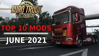 TOP 10 ETS 2 MODS - June 2021 (1.40)