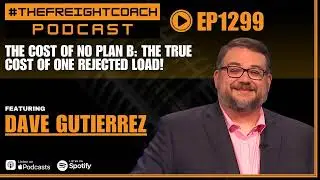 1299. #TFCP - The Cost of No Plan B: The True Cost Of One Rejected Load!