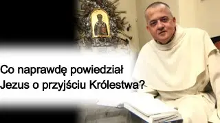 Co naprawdę powiedział Jezus o przyjściu Kr&oacute;lestwa? o. Augustyn Pelanowski.