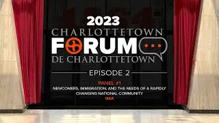 2023 CHARLOTTETOWN FORUM - Episode 2 - Panel #1 Q&A