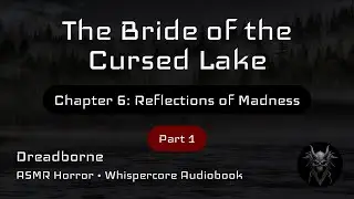 The Bride of the Cursed Lake | Chapter 6: Reflections of Madness | Part 1 | ASMR Horror Audiobook