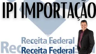 IPI NA IMPORTAÇÃO - LEGISLAÇÃO ADUANEIRA - PROFESSOR TUDAO - SOSCURSO - RECEITA FEDERAL