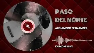 KARAOKE PASO DEL NORTE ALEJANDRO FERNANDEZ