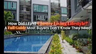 How Did I Find Cluster Living Lifestyle In Singapore. A Guide Most Buyers Don't Know They Need.