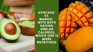 Avocado vs Mango: With both having similar calories, which one is more nutritious