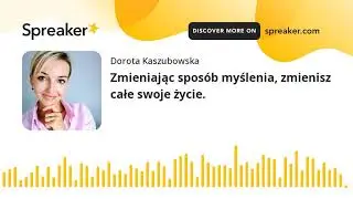 Zmieniając spos&oacute;b myślenia, zmienisz całe swoje życie. (made with Spreaker)