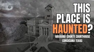 Navarro County Courthouse Hauntings: The Untold Paranormal Tales of Corsicana, Texas