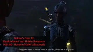 Baldur's Gate III: Shadowheart and Halsin Romance, Part 80- House of Grief Aftermath (Shadowheart)