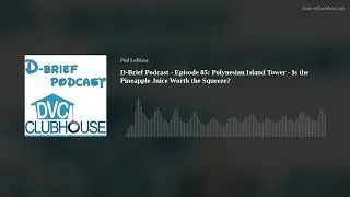 D-Brief Podcast - Episode 85: Polynesian Island Tower - Is the Pineapple Juice Worth the Squeeze?