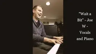Wait a Bit   Joe   Piano and Vocals