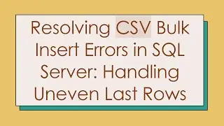 Resolving CSV Bulk Insert Errors in SQL Server: Handling Uneven Last Rows