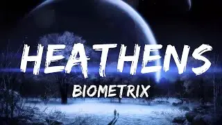Biometrix - Heathens (Lyrics)