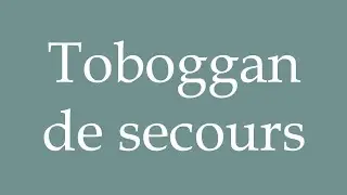 How to Pronounce ''Toboggan de secours'' (Emergency slide) Correctly in French