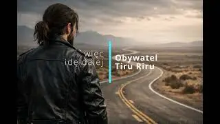więc idę dalej-OBYWATEL Tiru Riru