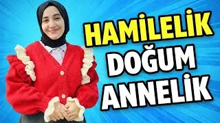 Hamilelik, Annelik ve Doğum Tecr&uuml;belerim