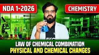 🔴NDA 1 2026 CHEMISTRY : Physical & Chemical Changes | Law of Chemical Combination | NDA Chemistry