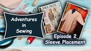 ✂️ Adventures in Sewing || Episode 2 || Corrections + Sleeve Placement  ✂️