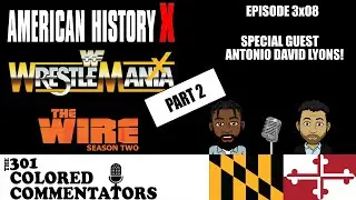 Episode #3x08 &ndash; &ldquo;American History X&rdquo;, Wrestlemania X, & &ldquo;The Wire&rdquo; Season Two! (PART 2)